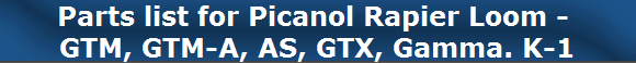 Parts list for Picanol Rapier Loom - 
GTM, GTM-A, AS, GTX, Gamma. K-1