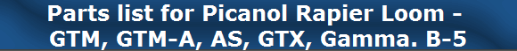 Parts list for Picanol Rapier Loom - 
GTM, GTM-A, AS, GTX, Gamma. B-5